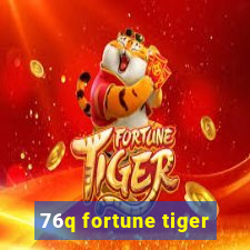 76q fortune tiger